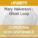 Mary Halverson - Ghost Loop cd