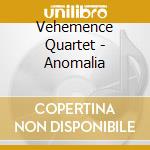 Vehemence Quartet - Anomalia cd musicale di Vehemence Quartet