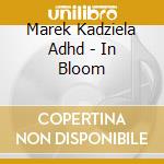 Marek Kadziela Adhd - In Bloom cd