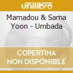 Mamadou & Sama Yoon - Umbada cd