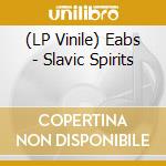 (LP Vinile) Eabs - Slavic Spirits vinile