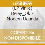 (LP Vinile) Delay_Ok - Modern Uganda vinile