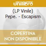 (LP Vinile) Pepe. - Escapism lp vinile