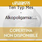 Ten Typ Mes - Alkopoligamia: Zapiski Typa cd