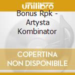 Bonus Rpk - Artysta Kombinator cd