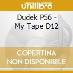 Dudek P56 - My Tape D12 cd
