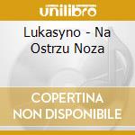 Lukasyno - Na Ostrzu Noza cd