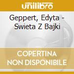 Geppert, Edyta - Swieta Z Bajki cd musicale di Geppert, Edyta