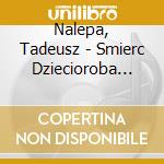 Nalepa, Tadeusz - Smierc Dziecioroba Justyna cd