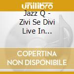 Jazz Q - Zivi Se Divi Live In Bratislava cd