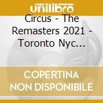 Circus - The Remasters 2021 - Toronto Nyc Istanbul cd