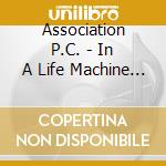 Association P.C. - In A Life Machine . Live 1972 cd