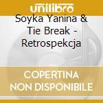 Soyka Yanina & Tie Break - Retrospekcja cd musicale di Soyka Yanina & Tie Break