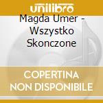 Magda Umer - Wszystko Skonczone cd