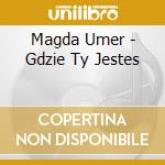 Magda Umer - Gdzie Ty Jestes cd