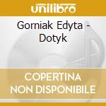 Gorniak Edyta - Dotyk cd musicale di Gorniak Edyta