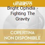 Bright Ophidia - Fighting The Gravity cd