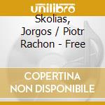 Skolias, Jorgos / Piotr Rachon - Free cd