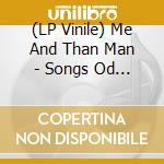(LP Vinile) Me And Than Man - Songs Od Love And Death vinile