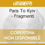 Paris To Kyiv - Fragmenti cd