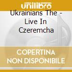 Ukrainians The - Live In Czeremcha cd
