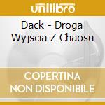 Dack - Droga Wyjscia Z Chaosu cd