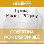 Lipinia, Maciej - ?Cigany cd