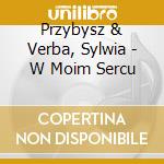 Przybysz & Verba, Sylwia - W Moim Sercu cd