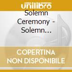 Solemn Ceremony - Solemn Ceremony cd musicale di Solemn Ceremony
