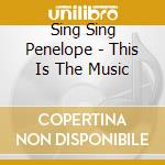 Sing Sing Penelope - This Is The Music cd