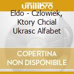 Eldo - Czlowiek, Ktory Chcial Ukrasc Alfabet cd