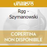 Rgg - Szymanowski cd musicale di Rgg