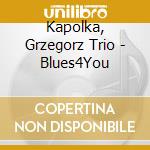 Kapolka, Grzegorz Trio - Blues4You cd