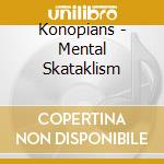 Konopians - Mental Skataklism cd musicale di Konopians