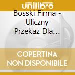 Bosski Firma - Uliczny Przekaz Dla Dobrych Ludzi cd