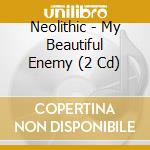 Neolithic - My Beautiful Enemy (2 Cd)