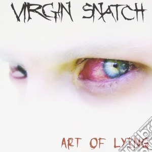 Virgin Snatch - Art Of Lying cd musicale di Virgin Snatch