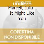 Marcell, Julia - It Might Like You cd musicale di Marcell, Julia