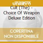 Cult (The) - Choice Of Weapon Deluxe Edition cd musicale di Cult, The