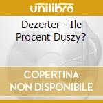 Dezerter - Ile Procent Duszy? cd