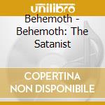 Behemoth - Behemoth: The Satanist cd musicale di Behemoth