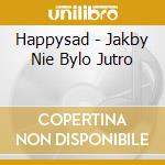 Happysad - Jakby Nie Bylo Jutro cd
