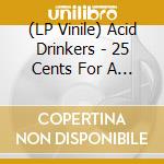(LP Vinile) Acid Drinkers - 25 Cents For A Riff Lp vinile