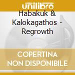 Habakuk & Kalokagathos - Regrowth cd