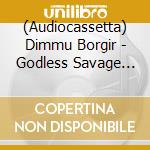 (Audiocassetta) Dimmu Borgir - Godless Savage Garden Dark cd musicale di Dimmu Borgir