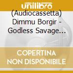 (Audiocassetta) Dimmu Borgir - Godless Savage Garden Dark cd