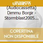 (Audiocassetta) Dimmu Borgir - Stormblast2005 Black cd musicale di Dimmu Borgir