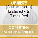 (Audiocassetta) Enslaved - In Times Red cd
