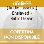 (Audiocassetta) Enslaved - Riitiir Brown cd musicale di Enslaved