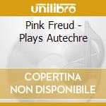 Pink Freud - Plays Autechre